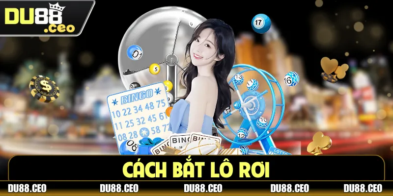 Cách Bắt Lô Rơi Để Thành Công Đổi Đời Trong Phút Mốt Cách Bắt Lô Rơi Để Thành Công Đổi Đời Trong Phút Mốt