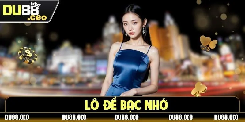 Lô Đề Bạc Nhớ Là Gì? Cách Soi Bạc Nhớ Hiệu Quả Tại DU88 Lô Đề Bạc Nhớ Là Gì? Cách Soi Bạc Nhớ Hiệu Quả Tại DU88