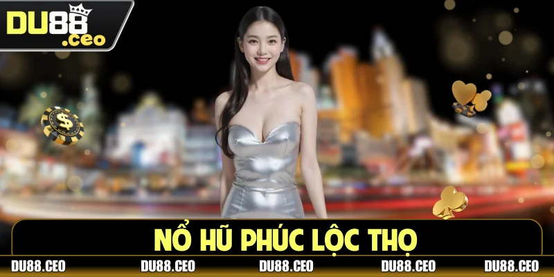 Nổ Hũ Phúc Lộc Thọ - Cơ Hội Đổi Đời Trong Vài Phút Nổ Hũ Phúc Lộc Thọ - Cơ Hội Đổi Đời Trong Vài Phút